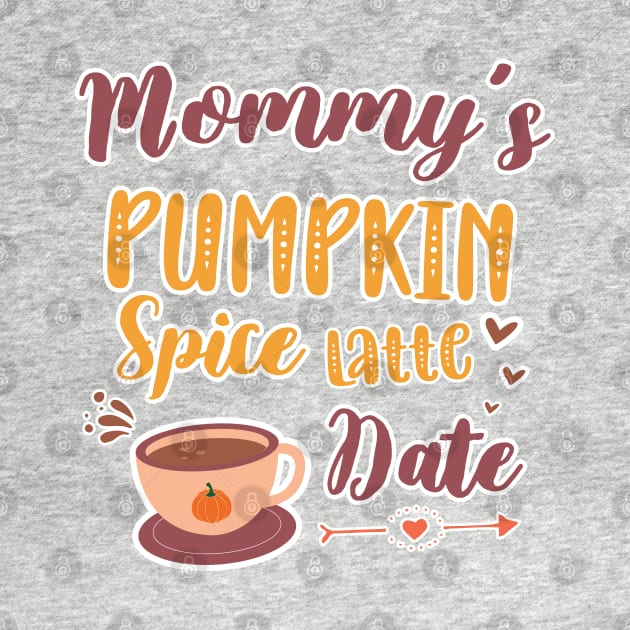 Mommy's Pumpkin Spice Latte Date - Cute Pumpkin Fall Toddler by WassilArt